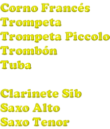 Corno Francés Trompeta Trompeta Piccolo Trombón Tuba  Clarinete Sib Saxo Alto Saxo Tenor