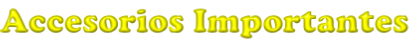 Accesorios Importantes